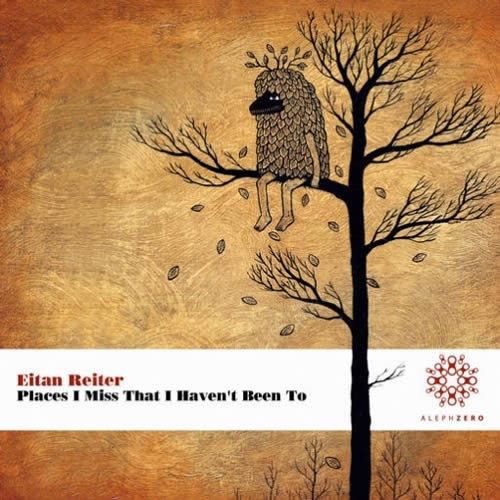 Eitan Reiter - Places I Miss That I Haven't Been To