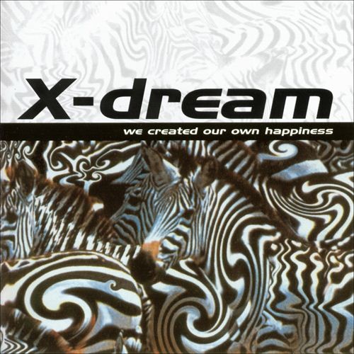 X-Dream - We Created Our Own Happiness