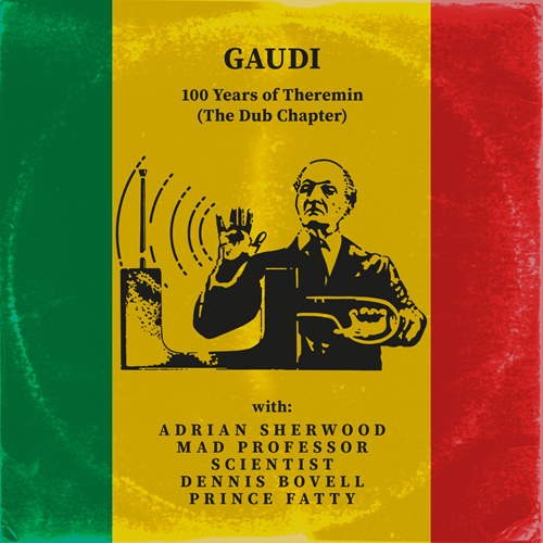 Gaudi - 100 Years of Theremin (The Dub Chapter)