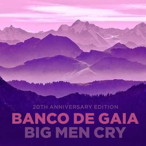 Banco De Gaia - Big Men Cry 20th Anniversary Edition