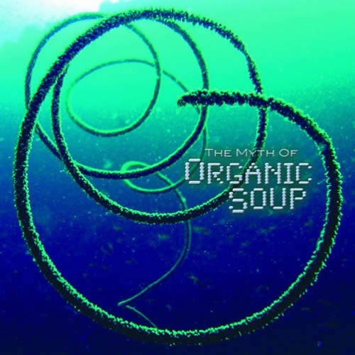 Organic Soup - The Myth Of Organic Soup