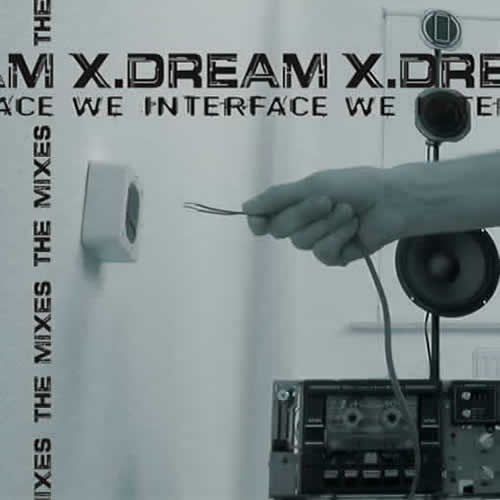 X.Dream - We Interface - The Mixes