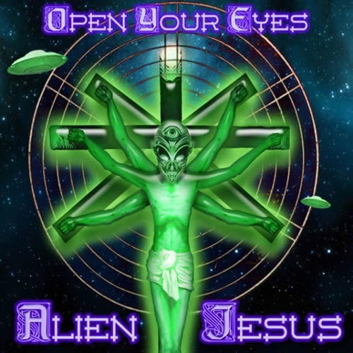 Alien Jesus - Open Your Eyes