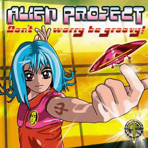 Alien Project - Don't Worry Be Groovy