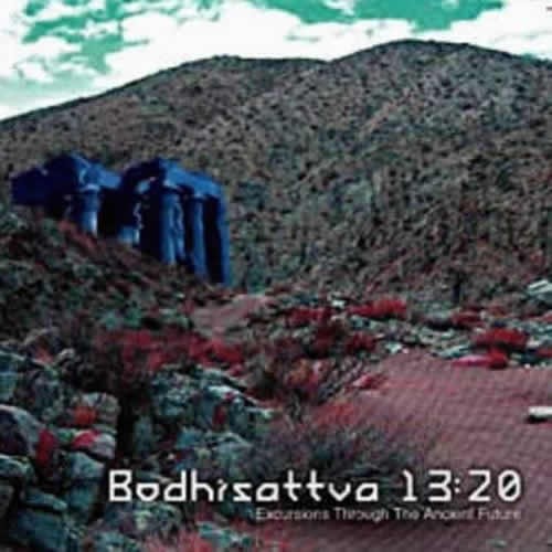 Bodhisattva 13:20 - Excursions Through Ancient Future