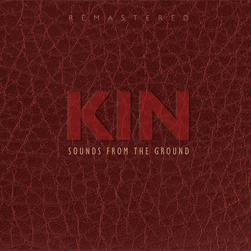 Sounds From The Ground - Kin - Remastered