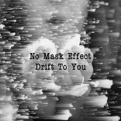 No Mask Effect - Drift To You