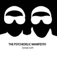 The Psychedelic Manifesto - Lysergic Sushi