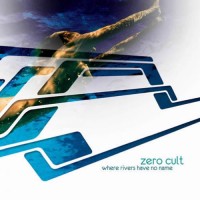 Zero Cult - Where Rivers Have No Name