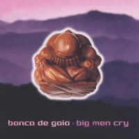 Banco De Gaia - Big Men Cry
