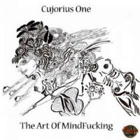Cujorius One - The Art Of Mindfucking