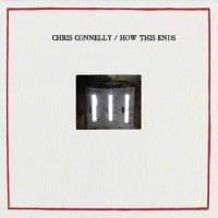 Chris Connelly - How This Ends