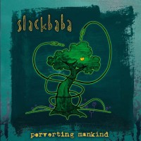 Slackbaba - Perverting Mankind