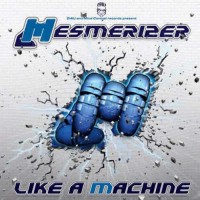 Mesmerizer - Like A Machine