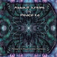 Assault Junkies vs. Peace KA - Persistent Psychedelic Particles