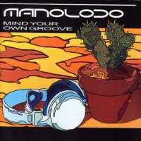 Manoloco - Mind Your Own Groove