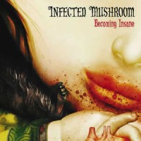 Infected Mushroom - Becoming Insane (Single)